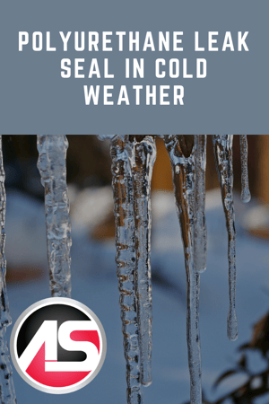 Polyurethane Leak Seal in Cold Weather